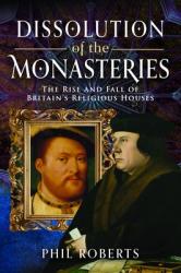  Dissolution of the Monasteries: The Rise and Fall of Britain\'s Religious Houses 