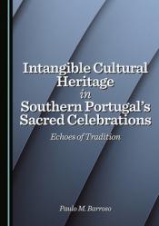  Intangible Cultural Heritage in Southern Portugal\'s Sacred Celebrations: Echoes of Tradition 