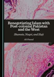  Renegotiating Islam with Post-Colonial Pakistan and the West: Shamsie, Naqvi, and Haji 