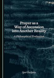  Prayer as a Way of Ascension Into Another Reality: A Philosophical Evaluation 