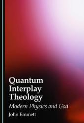  Quantum Interplay Theology: Modern Physics and God 