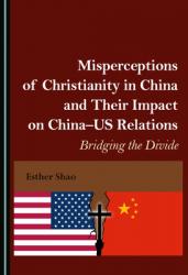  Misperceptions of Christianity in China and Their Impact on China-Us Relations: Bridging the Divide 