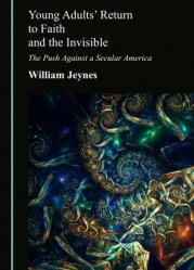  Young Adults\' Return to Faith and the Invisible: The Push Against a Secular America 