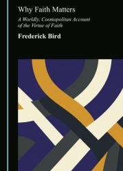  Why Faith Matters: A Worldly, Cosmopolitan Account of the Virtue of Faith 