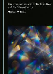  The True Adventures of Dr John Dee and Sir Edward Kelly 
