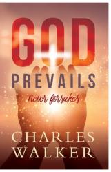  God Prevails: Never Forsakes 