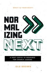  Normalizing Next(TM): A Post-COVID-19 Resource for Church Leaders: A Post-COVID-19 Resource for Church Leaders 