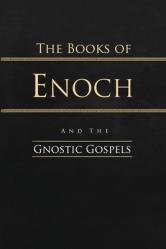  The Books of Enoch and the Gnostic Gospels: Complete Edition 