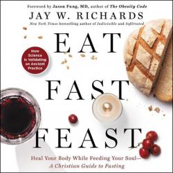  Eat, Fast, Feast: Heal Your Body While Feeding Your Soul-A Christian Guide to Fasting 