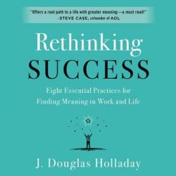  Rethinking Success Lib/E: Eight Essential Practices for Finding Meaning in Work and Life 