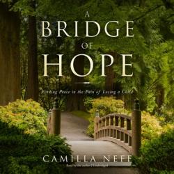  A Bridge of Hope: Finding Peace in the Pain of Losing a Child 