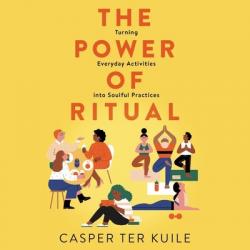  The Power of Ritual: Turning Everyday Activities Into Soulful Practices 