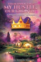  Their Innocence, My Hustle, Our Growth: A Modern Faitherella Story 