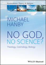  No God, No Science: Theology, Cosmology, Biology 