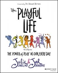  The Playful Life: The Power of Play in Our Every Day 