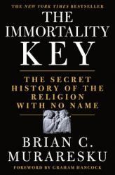  The Immortality Key: The Secret History of the Religion with No Name 