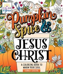  Color & Grace: Pumpkin Spice & Jesus Christ: A Coloring Book to Warm Your Soul 