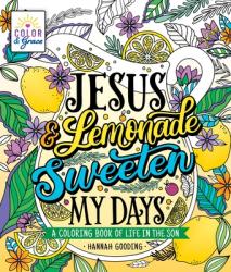  Color & Grace: Jesus & Lemonade Sweeten My Days: A Coloring Book of Life in the Son 