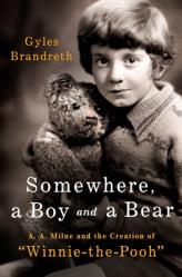  Somewhere, a Boy and a Bear: A. A. Milne and the Creation of Winnie-The-Pooh 