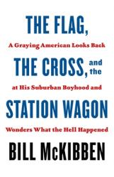  The Flag, the Cross, and the Station Wagon: A Graying American Looks Back at His Suburban Boyhood and Wonders What the Hell Happened 