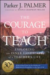  The Courage to Teach: Exploring the Inner Landscape of a Teacher\'s Life 