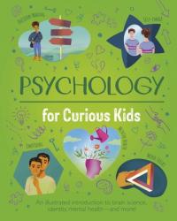  Psychology for Curious Kids: An Illustrated Introduction to Brain Science, Identity, Mental Health, and More! 