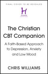  The Christian CBT Companion: A Faith-Based Approach to Depression, Anxiety and Low Mood 