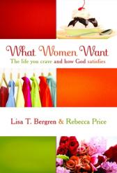  What Women Want: The Life You Crave and How God Satisfies 