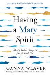  Having a Mary Spirit: Allowing God to Change Us from the Inside Out 