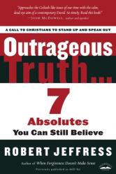  Outrageous Truth...: 7 Absolutes You Can Still Believe 