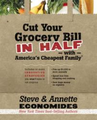  Cut Your Grocery Bill in Half with America\'s Cheapest Family: Includes So Many Innovative Strategies You Won\'t Have to Cut Coupons 