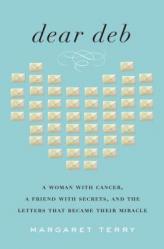  Dear Deb: A Woman with Cancer, a Friend with Secrets, and the Letters That Became Their Miracle 