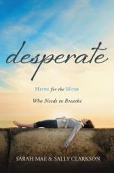  Desperate: Hope for the Mom Who Needs to Breathe 