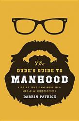  The Dude\'s Guide to Manhood: Finding True Manliness in a World of Counterfeits 