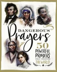  Dangerous Prayers: 50 Powerful Prayers That Changed the World 