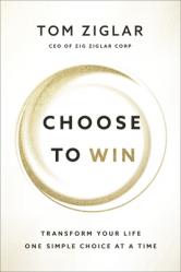  Choose to Win: Transform Your Life, One Simple Choice at a Time 