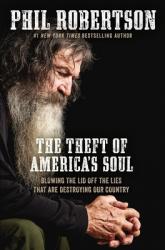  The Theft of America\'s Soul: Blowing the Lid Off the Lies That Are Destroying Our Country 