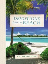  Devotions from the Beach: Experiencing God\'s Calming Peace on Sandy Shores (a 100-Day Devotional) 