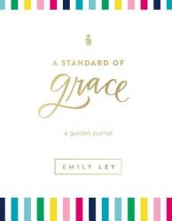  A Standard of Grace: Guided Journal (a 52-Week Devotional with Journaling Prompts to Help You Record Dreams and Hopes and Reflect on What Matters Most 