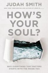  How\'s Your Soul?: Why Everything That Matters Starts with the Inside You 