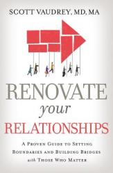  Renovate Your Relationships: A Proven Guide to Setting Boundaries and Building Bridges with Those Who Matter Most 