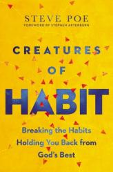  Creatures of Habit: Breaking the Habits Holding You Back from God\'s Best 