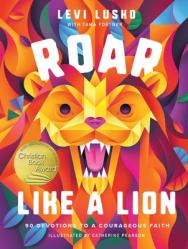 Roar Like a Lion: 90 Devotions to a Courageous Faith 
