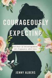  Courageously Expecting: 30 Days of Encouragement for Pregnancy After Loss 