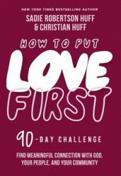  How to Put Love First: Find Meaningful Connection with God, Your People, and Your Community (a 90-Day Challenge) 