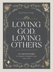  Loving God, Loving Others: 52 Devotions to Create Connections That Last (a 52-Week Devotional for Catholic Women) 