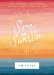  Sure as the Sunrise: 100 Morning Meditations on God\'s Mercy and Delight (a 100-Day Devotional) 