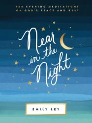 Near in the Night: 100 Evening Meditations on God\'s Peace and Rest (a 100-Day Devotional) 