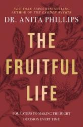  The Fruitful Life: Four Steps to Making the Right Decision Every Time 