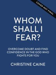  Whom Shall I Fear?: Overcome Doubt and Find Confidence in the God Who Fights for You 